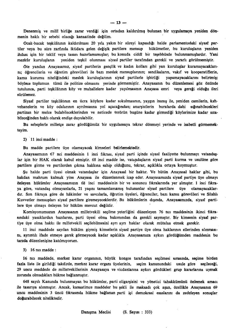 yeniden ihdası için bir teklif veya tasan hazırlamamışlar; bu konuda ciddî bir teşebbüsde bulunmamışlardır.