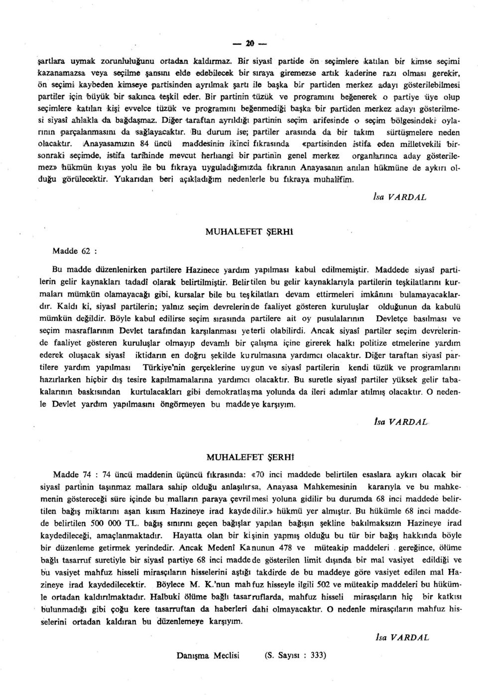 partisinden ayrılmak şartı ile başka bir partiden merkez adayı gösterilebilmesi partiler için büyük bir sakınca teşkil eder.