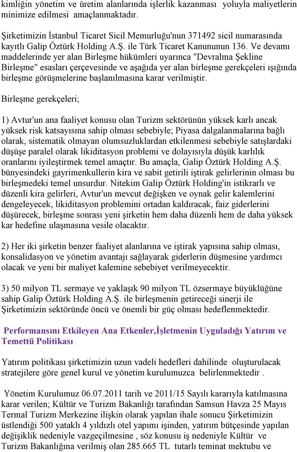 Ve devamı maddelerinde yer alan Birleşme hükümleri uyarınca "Devralma Şekline Birleşme" esasları çerçevesinde ve aşağıda yer alan birleşme gerekçeleri ışığında birleşme görüşmelerine başlanılmasına