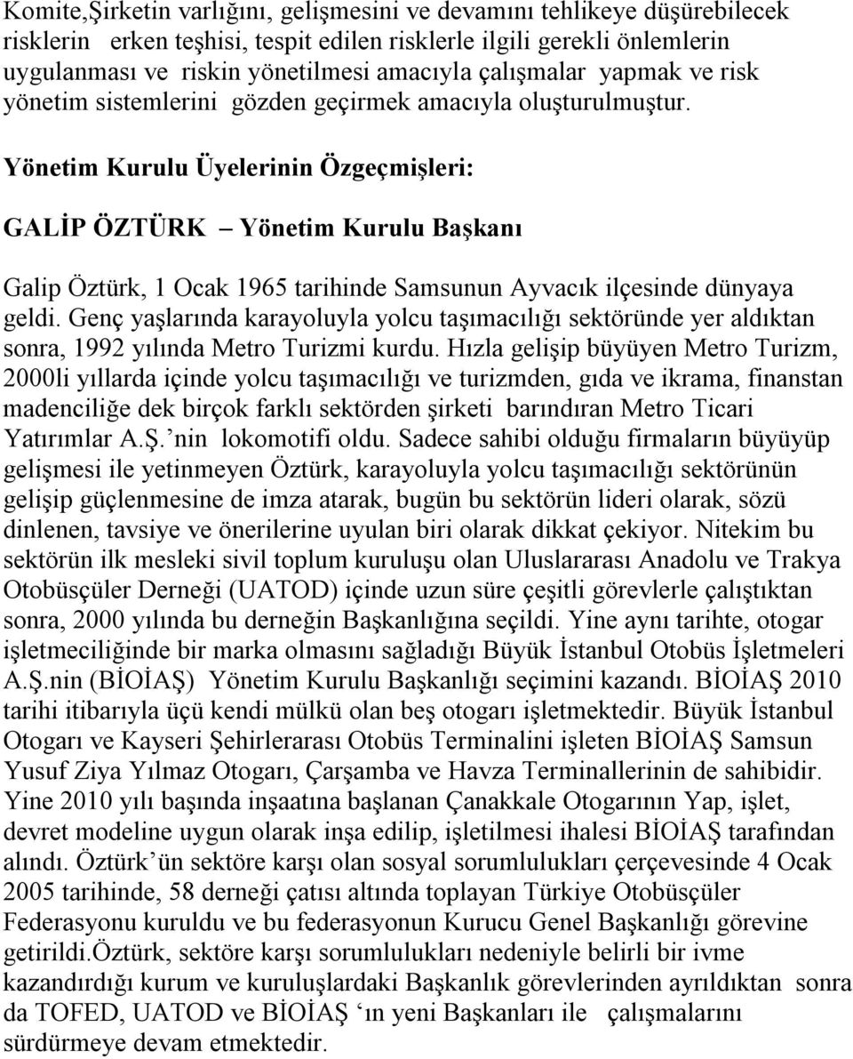 Yönetim Kurulu Üyelerinin Özgeçmişleri: GALİP ÖZTÜRK Yönetim Kurulu Başkanı Galip Öztürk, 1 Ocak 1965 tarihinde Samsunun Ayvacık ilçesinde dünyaya geldi.