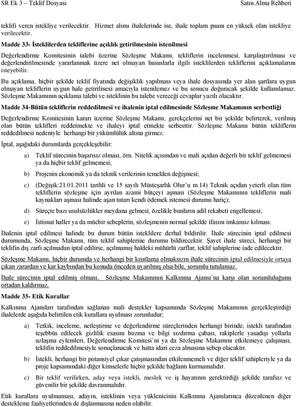 yararlanmak üzere net olmayan hususlarla ilgili isteklilerden tekliflerini açıklamalarını isteyebilir.