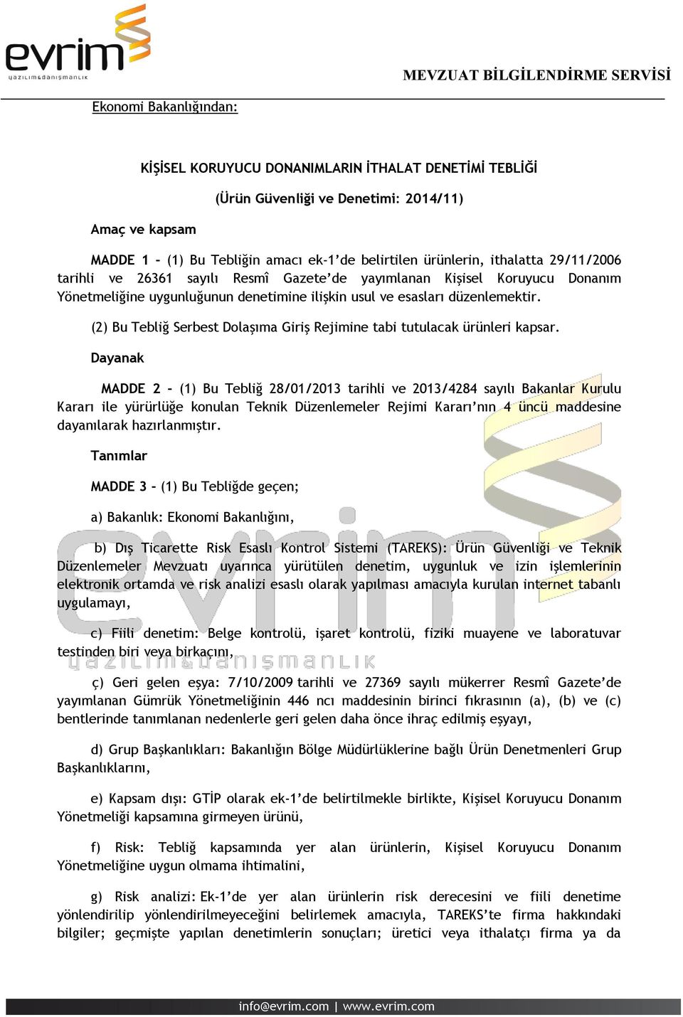 (2) Bu Tebliğ Serbest Dolaşıma Giriş Rejimine tabi tutulacak ürünleri kapsar.