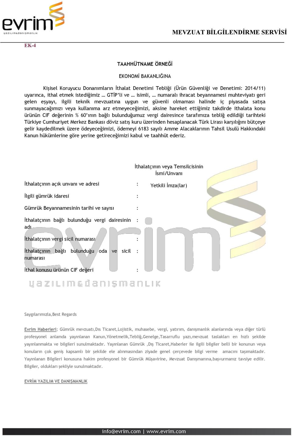 ettiğimiz takdirde ithalata konu ürünün CIF değerinin % 60 ının bağlı bulunduğumuz vergi dairesince tarafımıza tebliğ edildiği tarihteki Türkiye Cumhuriyet Merkez Bankası döviz satış kuru üzerinden