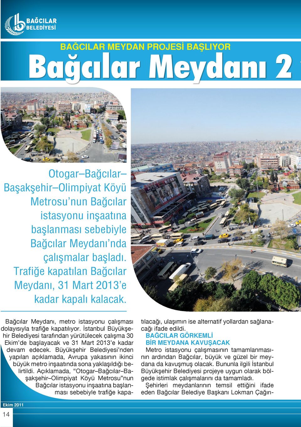 İstanbul Büyükşehir Belediyesi tarafından yürütülecek çalışma 30 Ekim de başlayacak ve 31 Mart 2013 e kadar devam edecek.