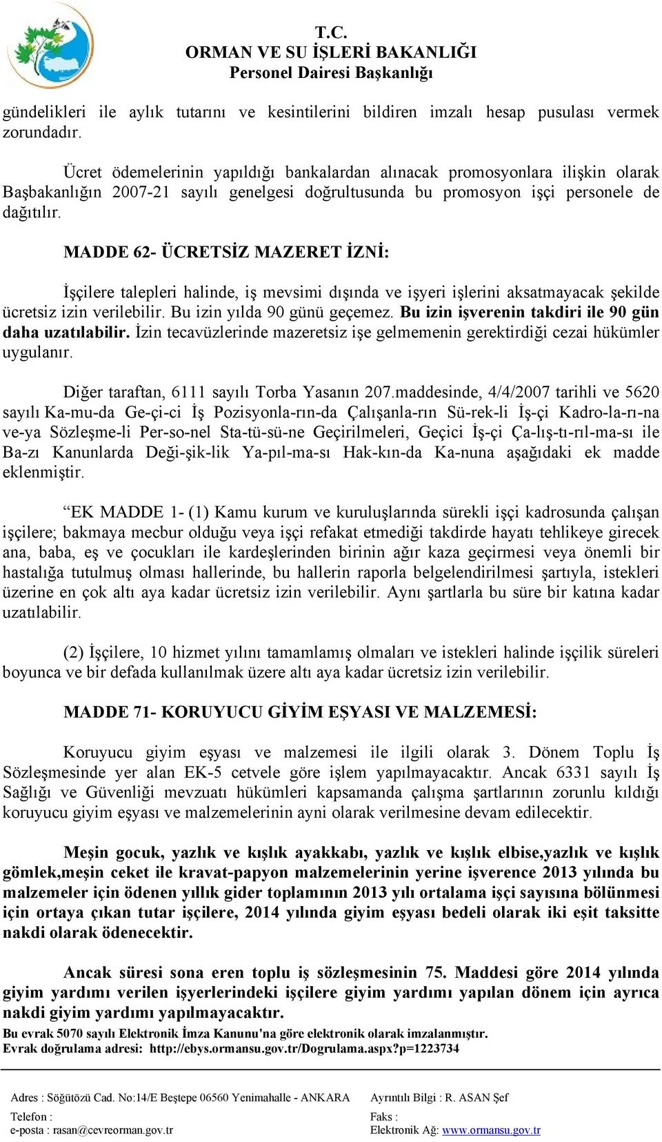 MADDE 62- ÜCRETSİZ MAZERET İZNİ: İşçilere talepleri halinde, iş mevsimi dışında ve işyeri işlerini aksatmayacak şekilde ücretsiz izin verilebilir. Bu izin yılda 90 günü geçemez.