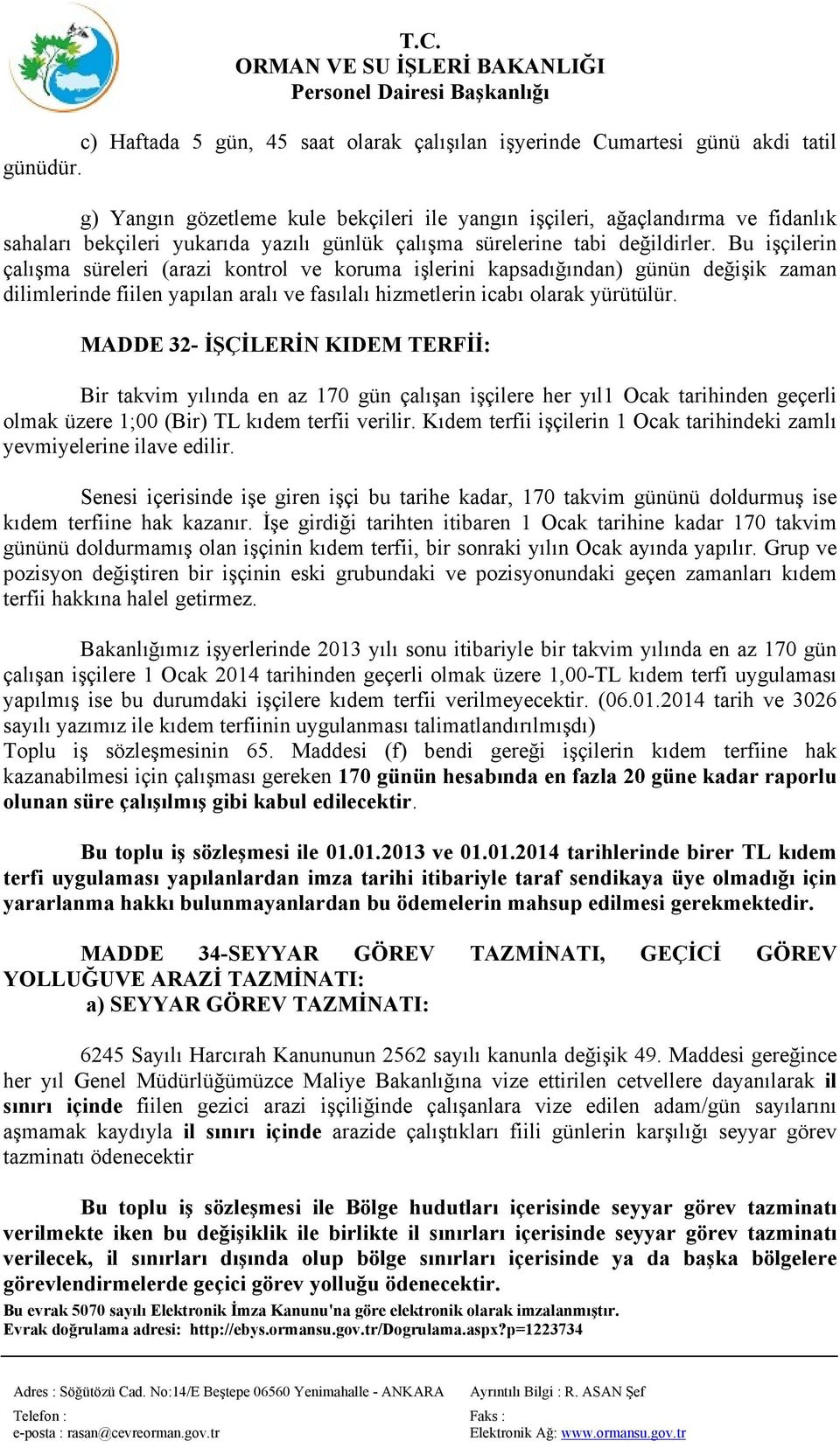 Bu işçilerin çalışma süreleri (arazi kontrol ve koruma işlerini kapsadığından) günün değişik zaman dilimlerinde fiilen yapılan aralı ve fasılalı hizmetlerin icabı olarak yürütülür.