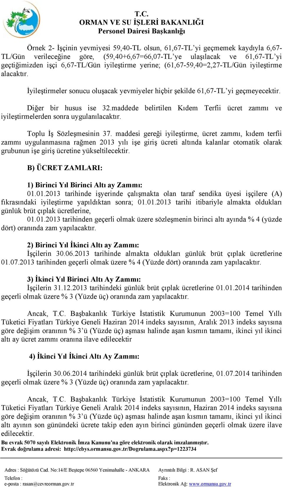 maddede belirtilen Kıdem Terfii ücret zammı ve iyileştirmelerden sonra uygulanılacaktır. Toplu İş Sözleşmesinin 37.