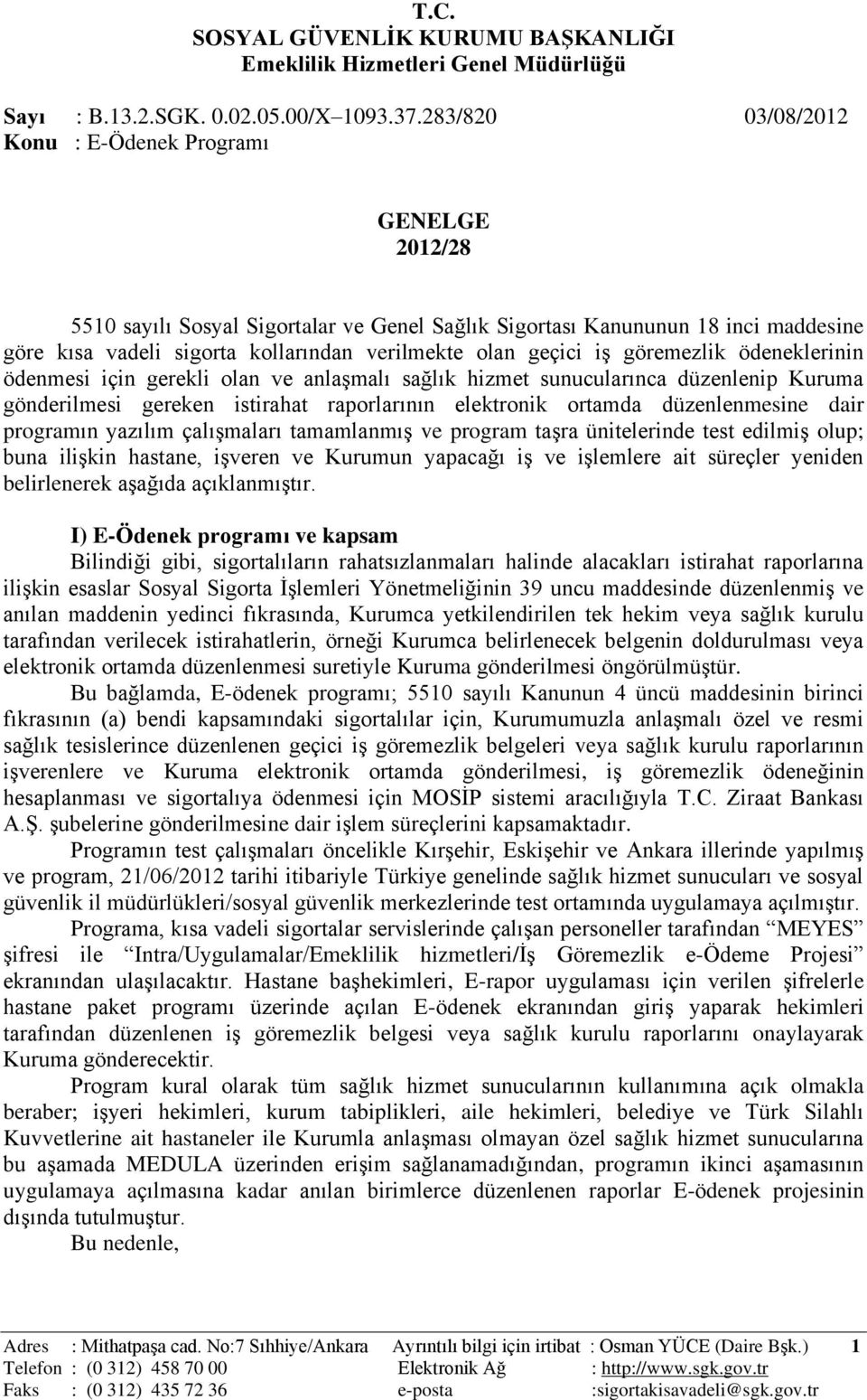 geçici iģ göremezlik ödeneklerinin ödenmesi için gerekli olan ve anlaģmalı sağlık hizmet sunucularınca düzenlenip Kuruma gönderilmesi gereken istirahat raporlarının elektronik ortamda düzenlenmesine