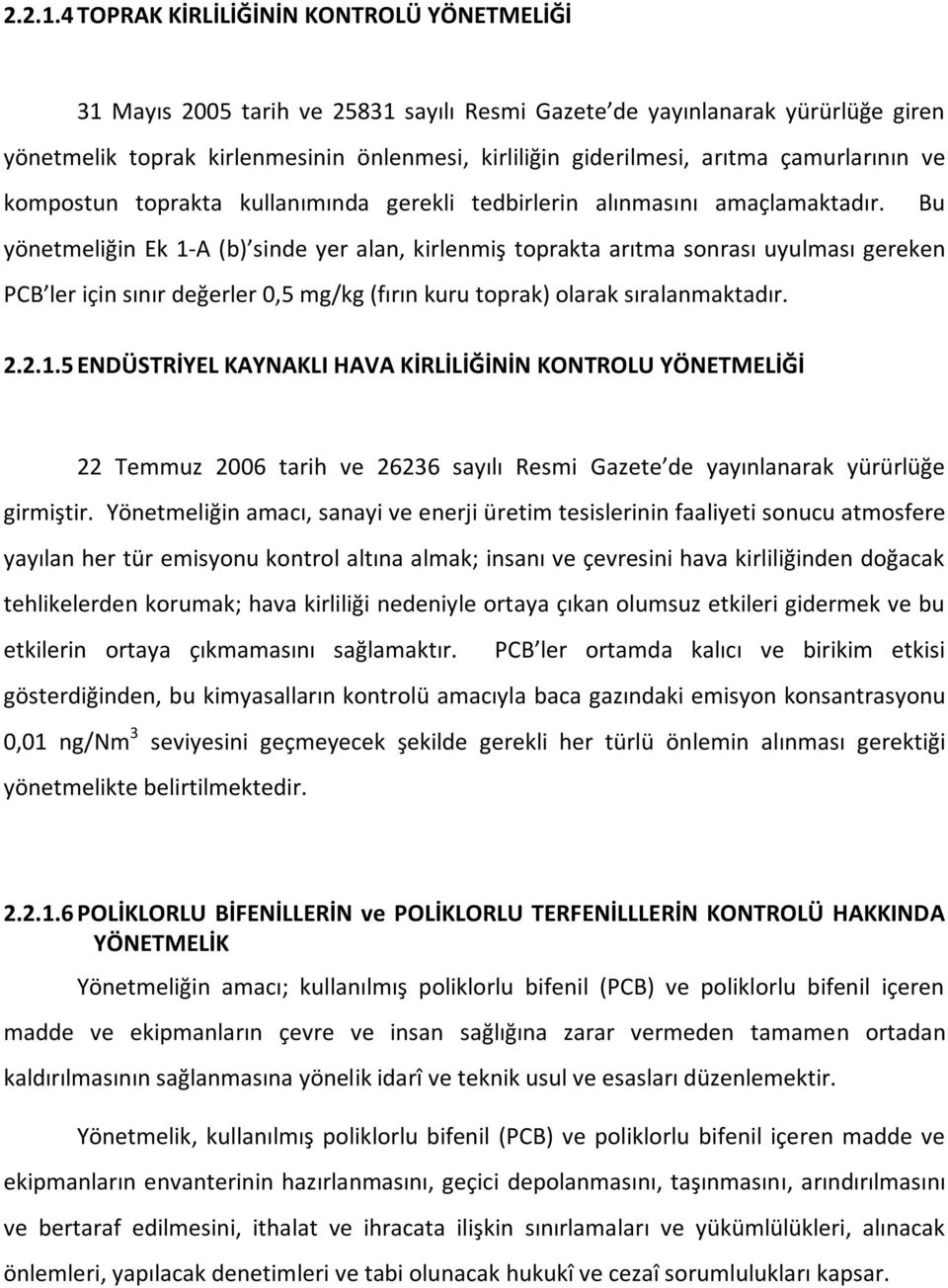 çamurlarının ve kompostun toprakta kullanımında gerekli tedbirlerin alınmasını amaçlamaktadır.