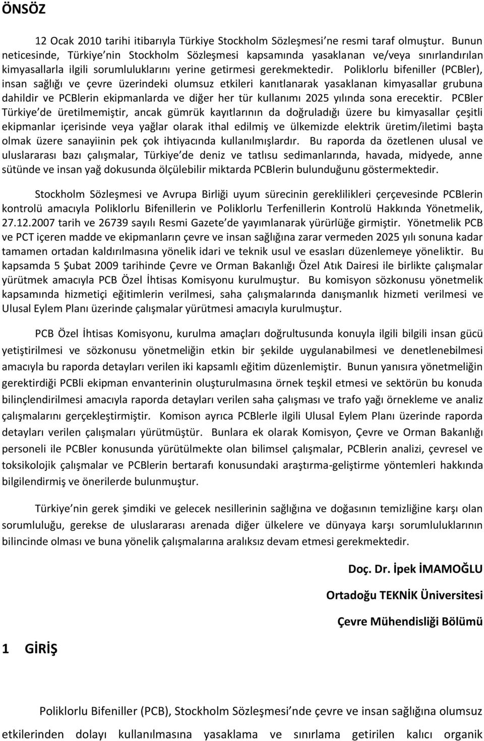 Poliklorlu bifeniller (PCBler), insan sağlığı ve çevre üzerindeki olumsuz etkileri kanıtlanarak yasaklanan kimyasallar grubuna dahildir ve PCBlerin ekipmanlarda ve diğer her tür kullanımı 2025