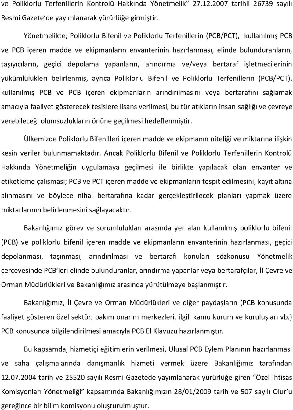 depolama yapanların, arındırma ve/veya bertaraf işletmecilerinin yükümlülükleri belirlenmiş, ayrıca Poliklorlu Bifenil ve Poliklorlu Terfenillerin (PCB/PCT), kullanılmış PCB ve PCB içeren