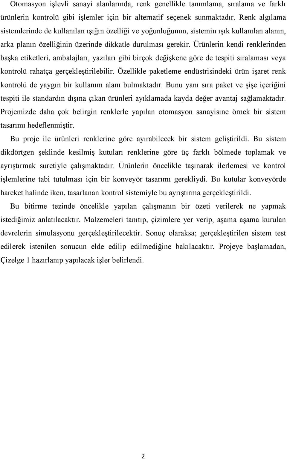 Ürünlerin kendi renklerinden başka etiketleri, ambalajları, yazıları gibi birçok değişkene göre de tespiti sıralaması veya kontrolü rahatça gerçekleştirilebilir.