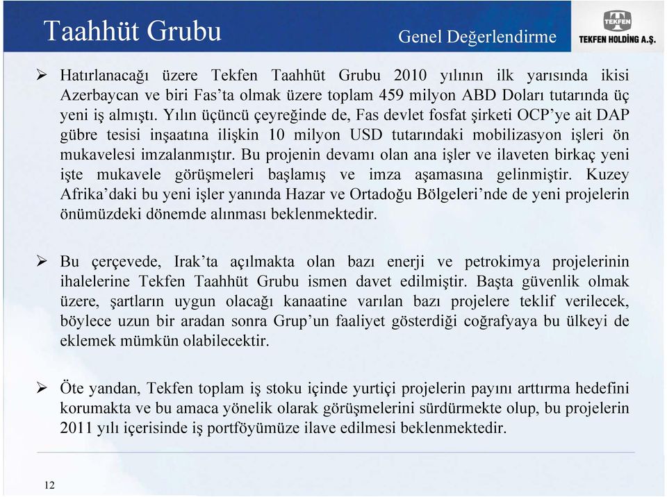 Bu projenin devamı olan ana işler ve ilaveten birkaç yeni işte mukavele görüşmeleri başlamış ve imza aşamasına gelinmiştir.