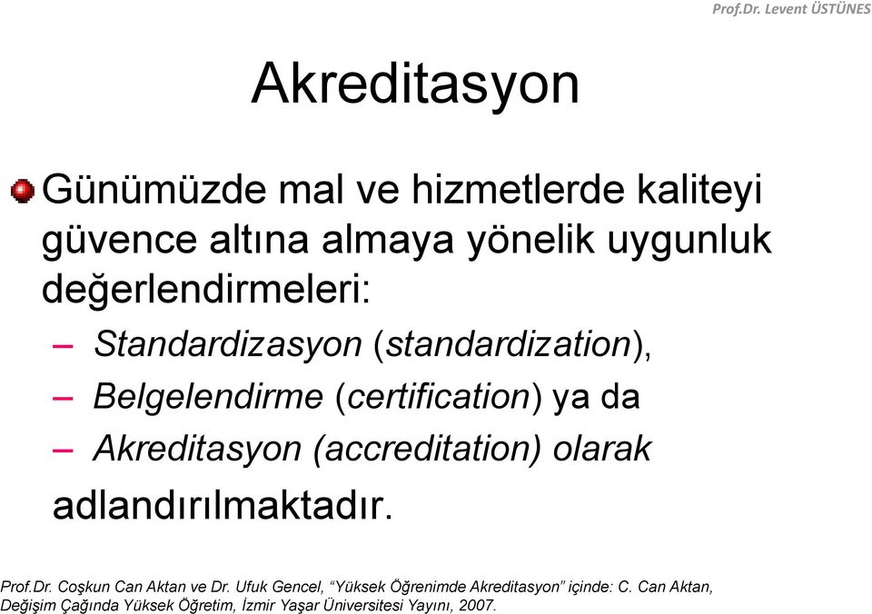 Akreditasyon (accreditation) olarak adlandırılmaktadır. Prof.Dr. Coşkun Can Aktan ve Dr.