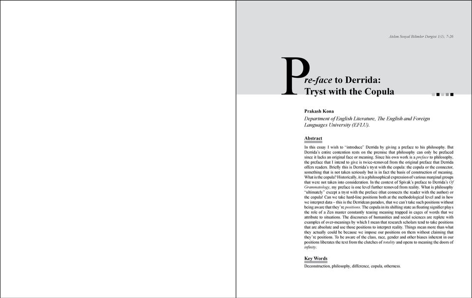 But Derrida s entire contention rests on the premise that philosophy can only be prefaced since it lacks an original face or meaning.