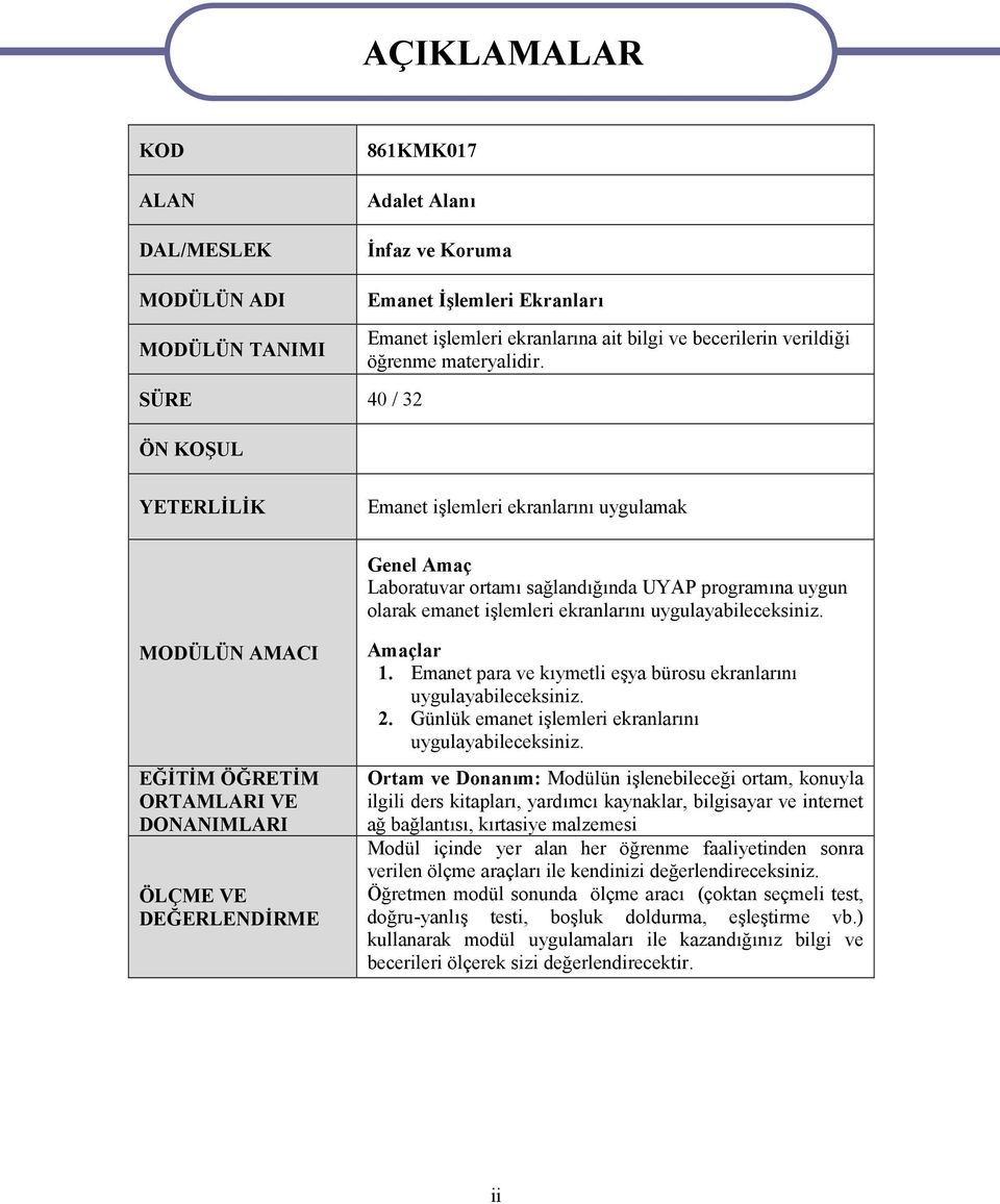 SÜRE 40 / 32 ÖN KOŞUL YETERLİLİK Emanet işlemleri ekranlarını uygulamak Genel Amaç Laboratuvar ortamı sağlandığında UYAP programına uygun olarak emanet işlemleri ekranlarını uygulayabileceksiniz.