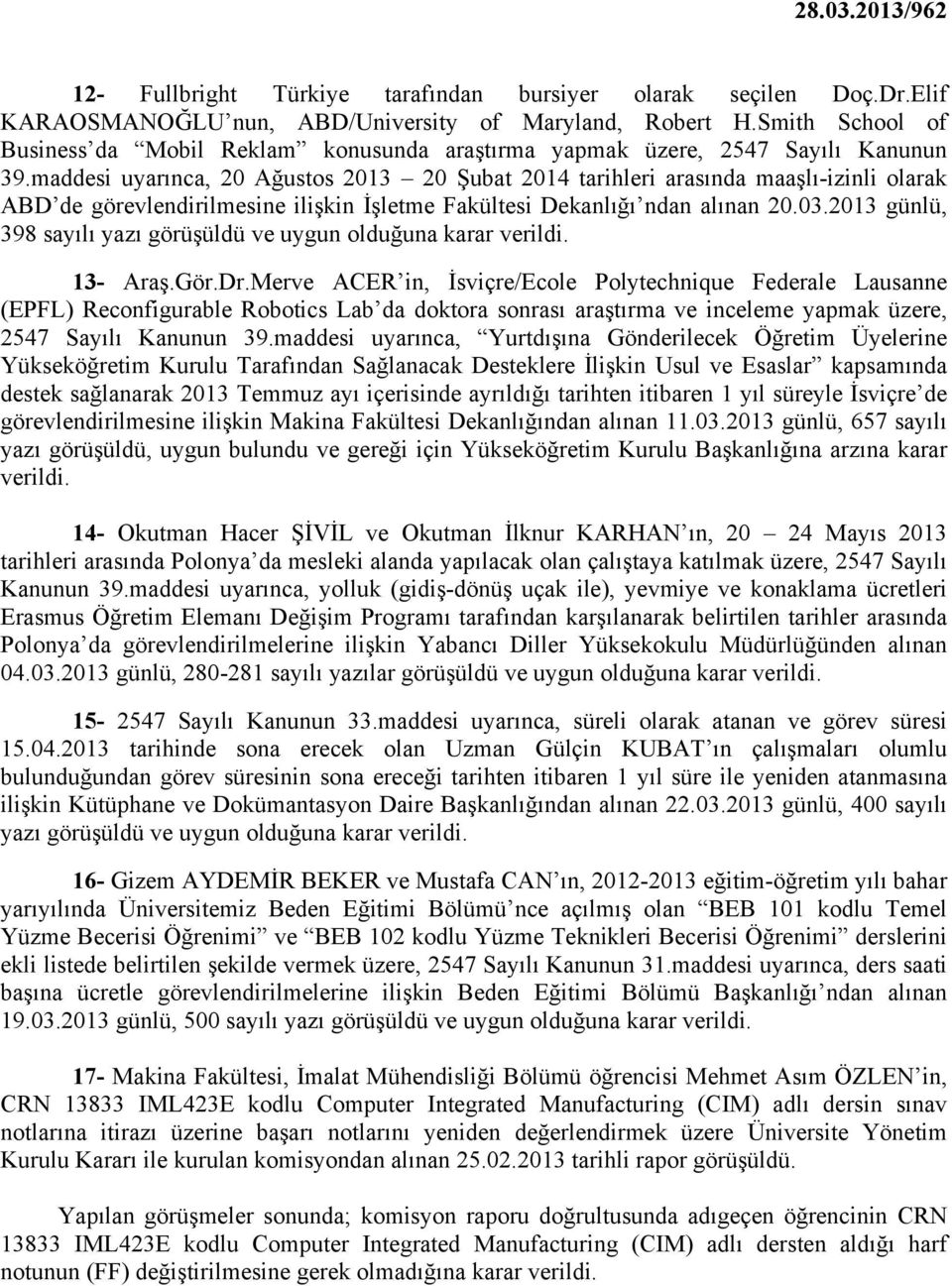 maddesi uyarınca, 20 Ağustos 2013 20 Şubat 2014 tarihleri arasında maaşlı-izinli olarak ABD de görevlendirilmesine ilişkin İşletme Fakültesi Dekanlığı ndan alınan 20.03.