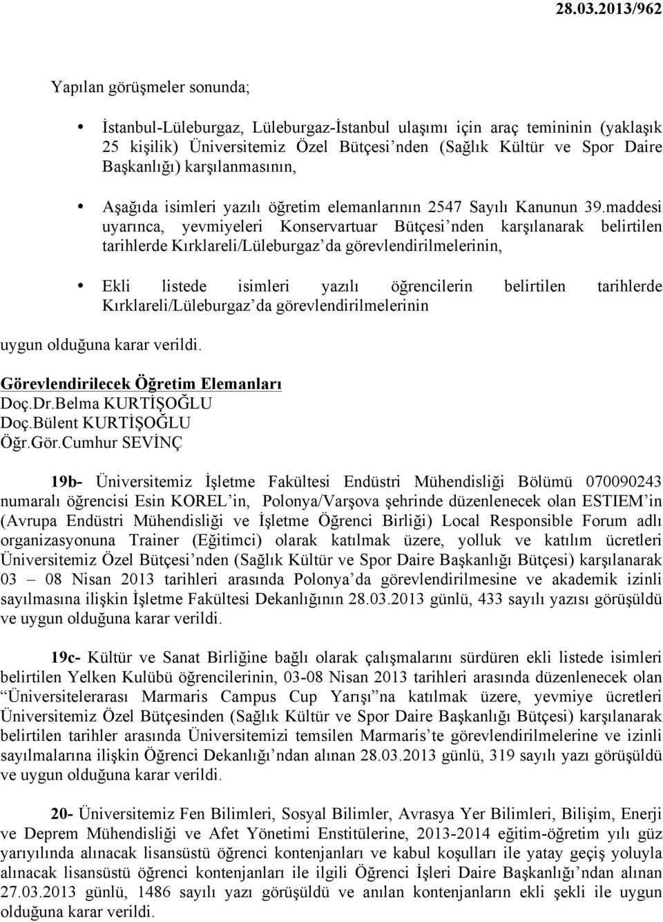 maddesi uyarınca, yevmiyeleri Konservartuar Bütçesi nden karşılanarak belirtilen tarihlerde Kırklareli/Lüleburgaz da görevlendirilmelerinin, Ekli listede isimleri yazılı öğrencilerin belirtilen