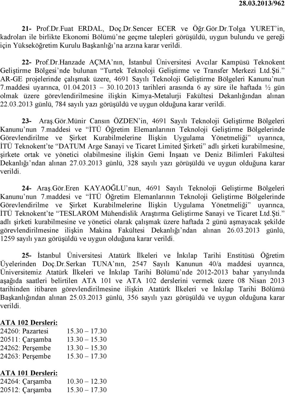 AR-GE projelerinde çalışmak üzere, 4691 Sayılı Teknoloji Geliştirme Bölgeleri Kanunu nun 7.maddesi uyarınca, 01.04.2013 30.10.