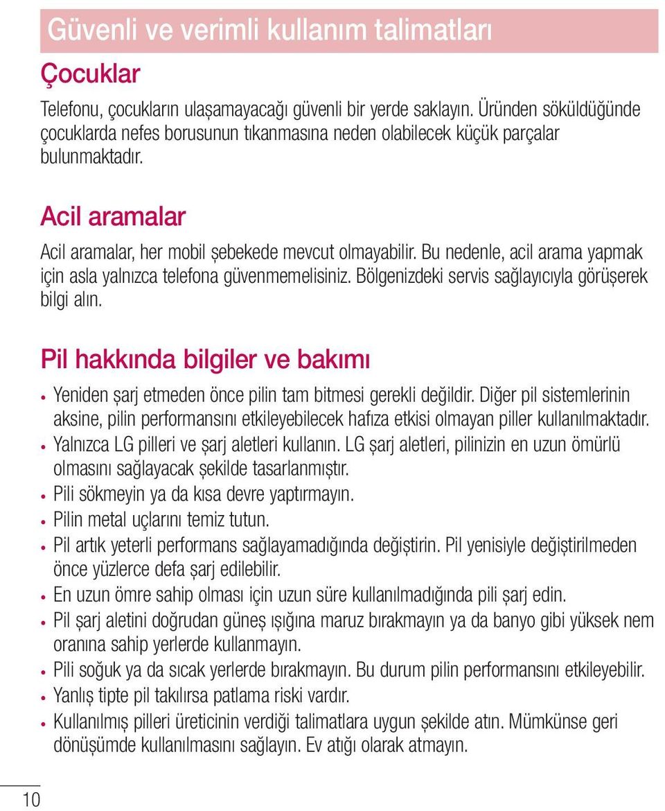 Bu nedenle, acil arama yapmak için asla yalnızca telefona güvenmemelisiniz. Bölgenizdeki servis sağlayıcıyla görüşerek bilgi alın.