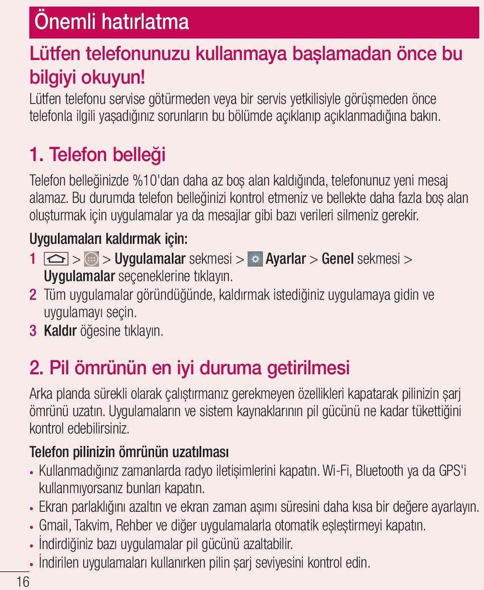 Telefon belleği Telefon belleğinizde %10'dan daha az boş alan kaldığında, telefonunuz yeni mesaj alamaz.