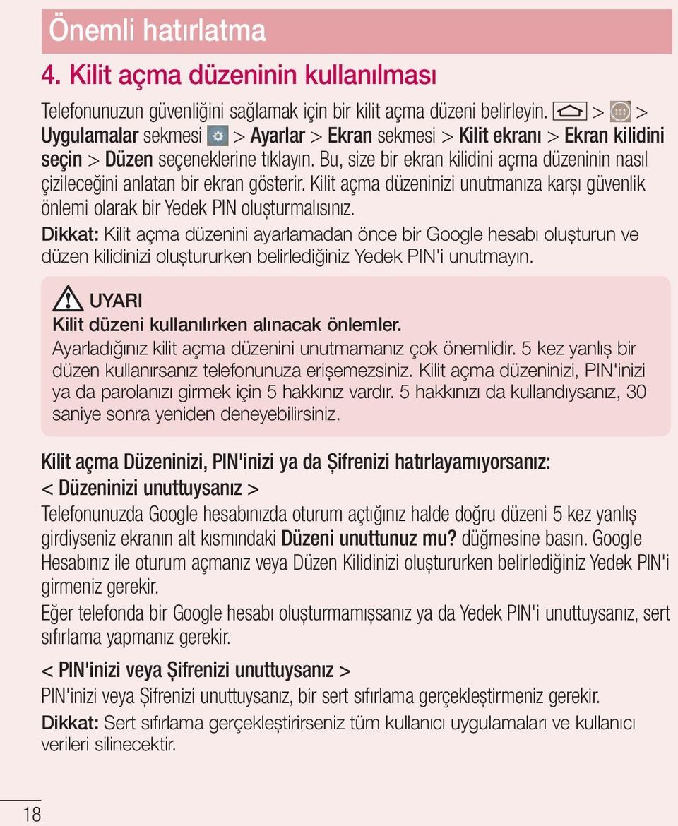 Bu, size bir ekran kilidini açma düzeninin nasıl çizileceğini anlatan bir ekran gösterir. Kilit açma düzeninizi unutmanıza karşı güvenlik önlemi olarak bir Yedek PIN oluşturmalısınız.