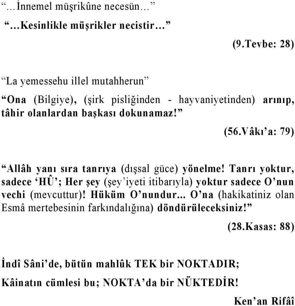 Vâkı a: 79) Allâh yanı sıra tanrıya (dışsal güce) yönelme!