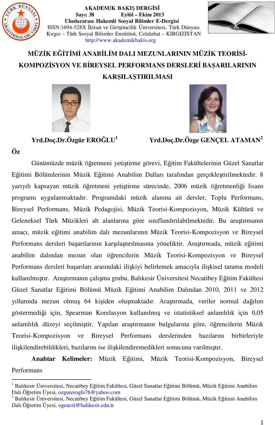 8 yarıyılı kasaya müzik öğretmei yetiştirme tirme sürecide, 2006 müzik öğretmeliği lisas rogramı uygulamaktadır.