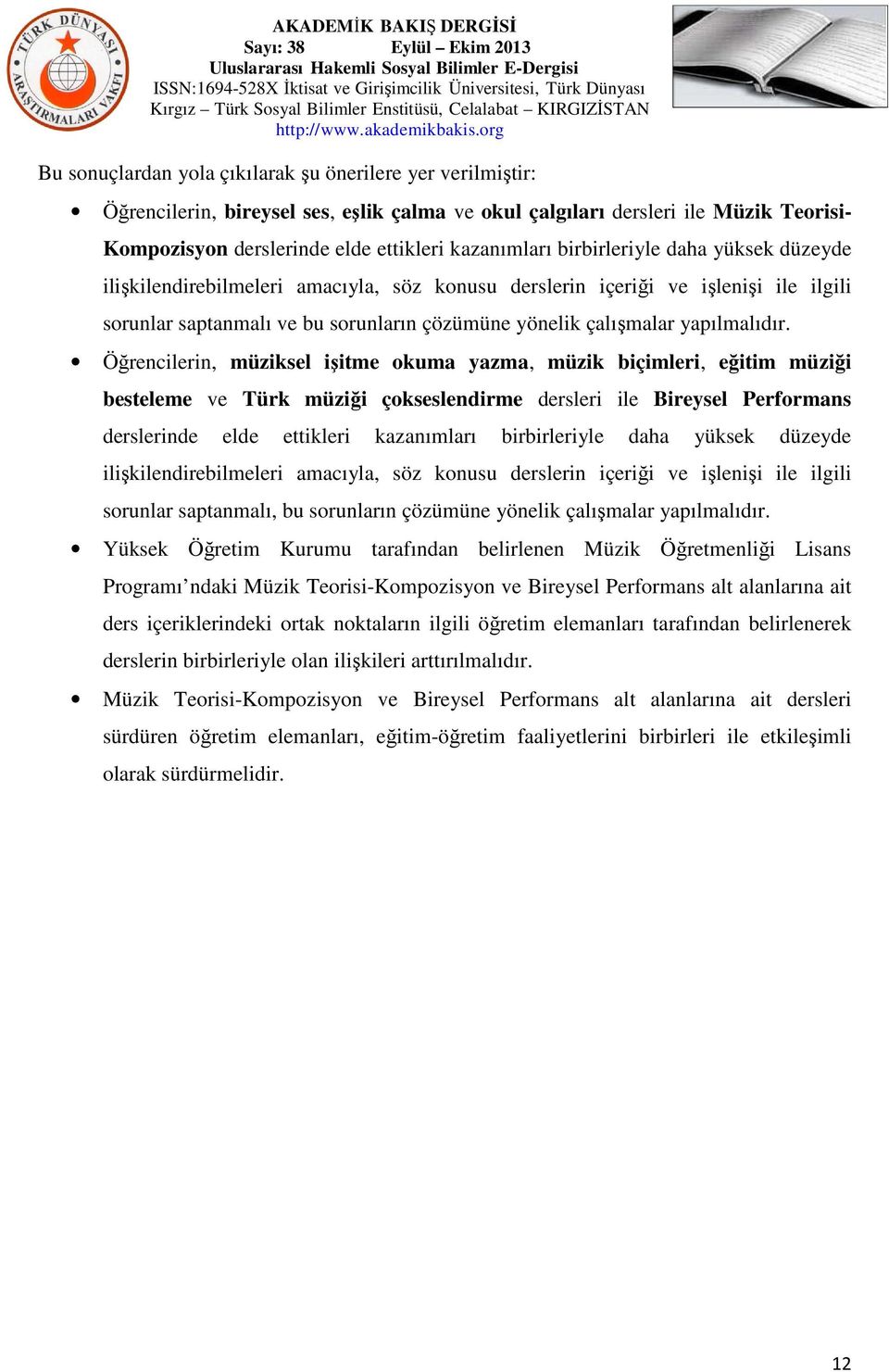 Öğrecileri, müziksel işitme okuma yazma, müzik biçimleri, eğitim müziği besteleme ve Türk müziği çoksesledirme dersleri ile Bireysel Performas dersleride elde ettikleri kazaımları birbirleriyle daha