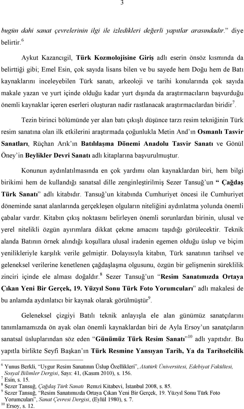 sanatı, arkeoloji ve tarihi konularında çok sayıda makale yazan ve yurt içinde olduğu kadar yurt dışında da araştırmacıların başvurduğu önemli kaynaklar içeren eserleri oluşturan nadir rastlanacak