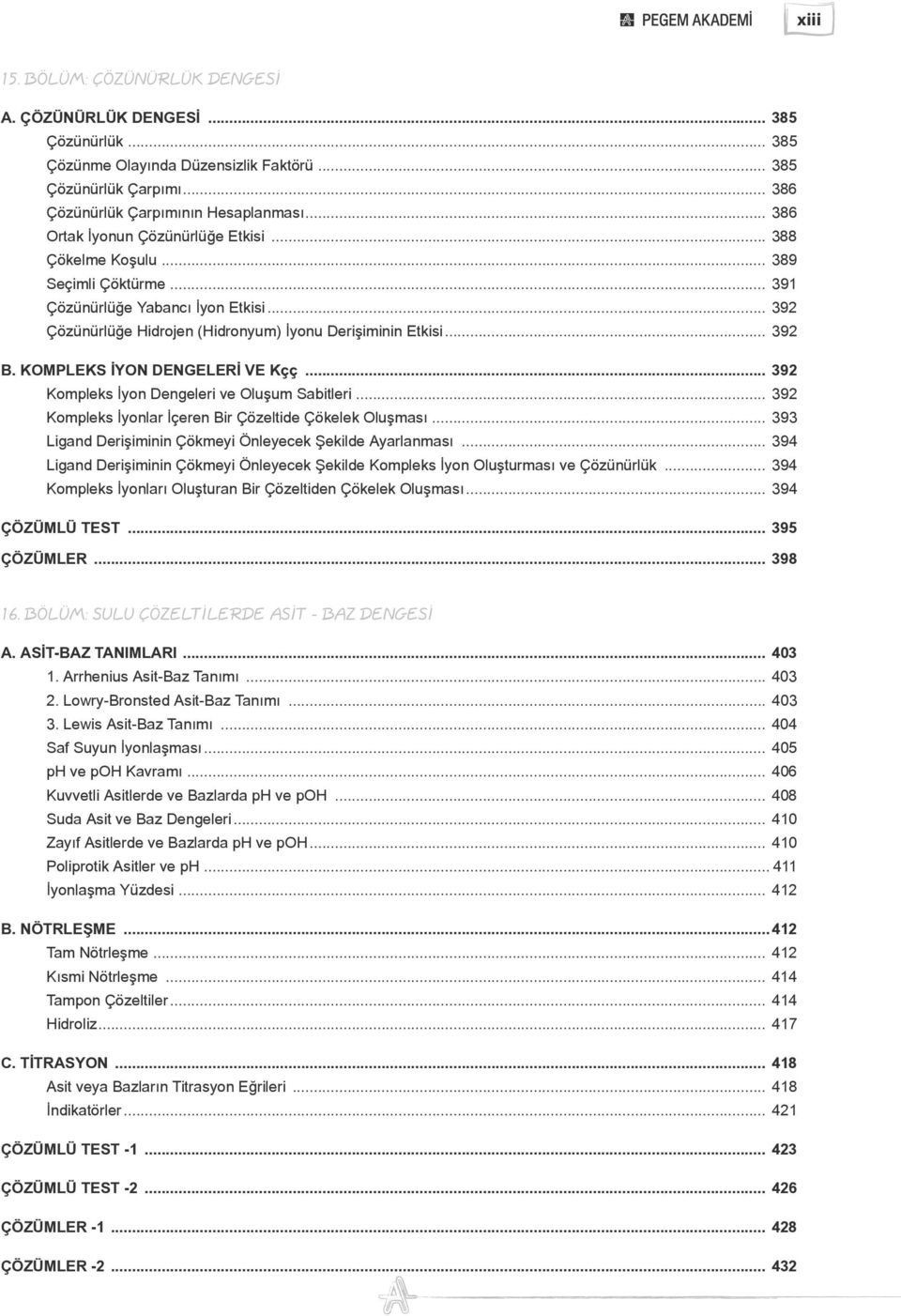 KOMPLEKS İYON DENGELERİ VE Kçç... 392 Kompleks İyon Dengeleri ve Oluşum Sabitleri... 392 Kompleks İyonlar İçeren Bir Çözeltide Çökelek Oluşması.