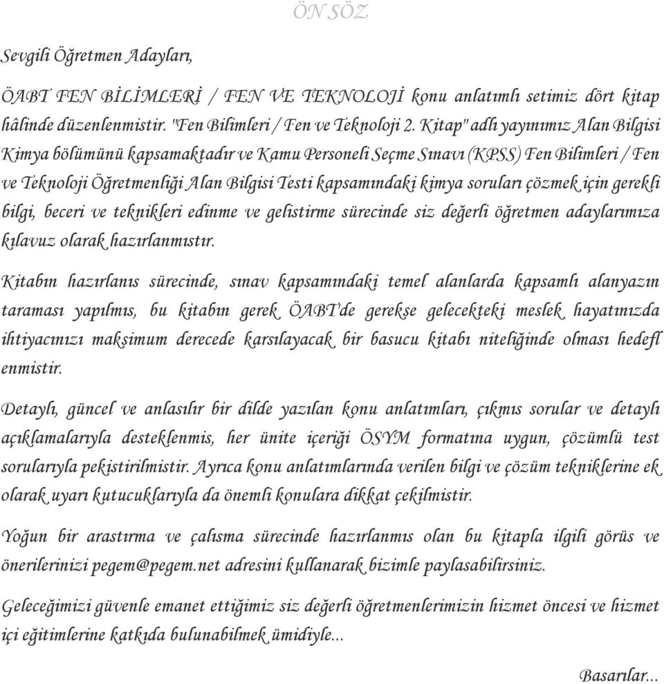 çözmek için gerekli bilgi, beceri ve teknikleri edinme ve gelistirme sürecinde siz değerli öğretmen adaylarımıza kılavuz olarak hazırlanmıstır.