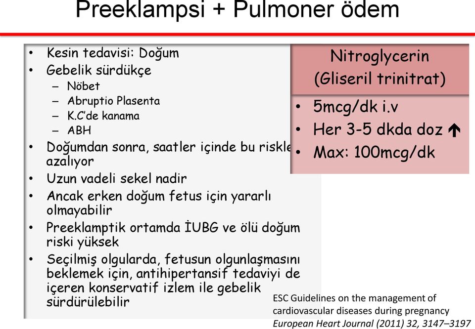 ortamda İUBG ve ölü doğum riski yüksek Seçilmiş olgularda, fetusun olgunlaşmasını beklemek için, antihipertansif tedaviyi de içeren konservatif izlem ile