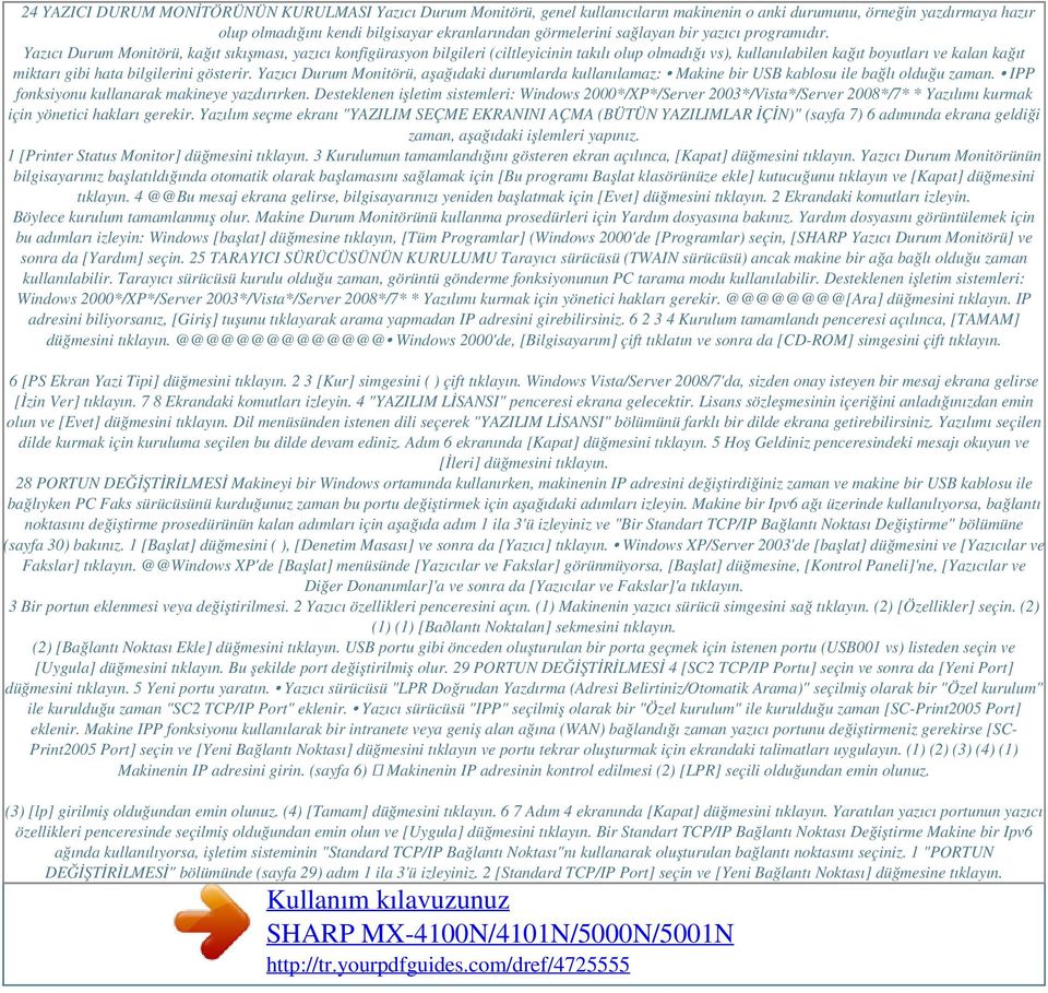 Yazıcı Durum Monitörü, kağıt sıkışması, yazıcı konfigürasyon bilgileri (ciltleyicinin takılı olup olmadığı vs), kullanılabilen kağıt boyutları ve kalan kağıt miktarı gibi hata bilgilerini gösterir.