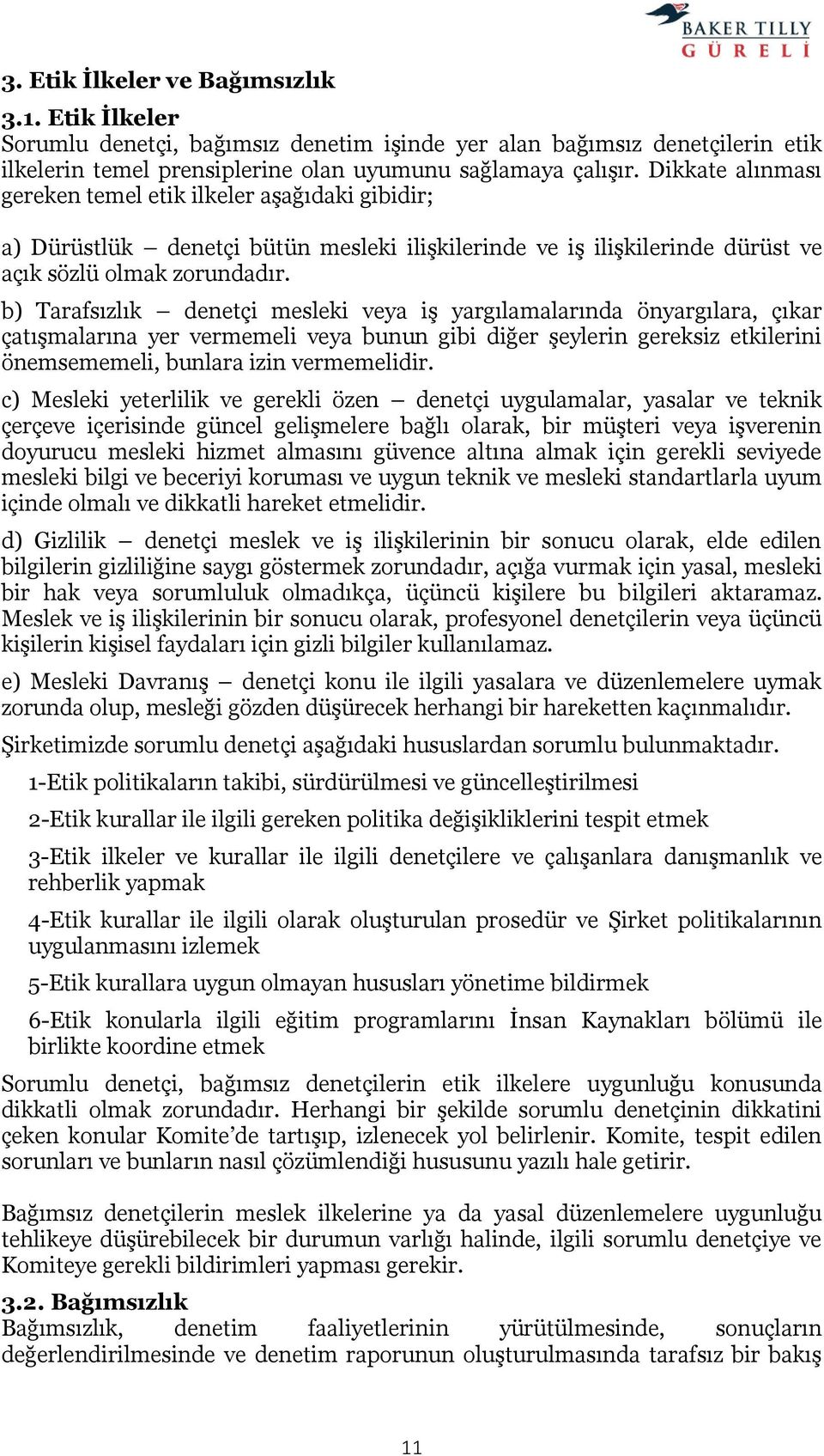 b) Tarafsızlık denetçi mesleki veya iş yargılamalarında önyargılara, çıkar çatışmalarına yer vermemeli veya bunun gibi diğer şeylerin gereksiz etkilerini önemsememeli, bunlara izin vermemelidir.