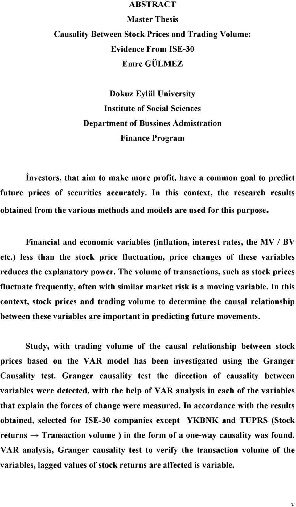 In this context, the research results obtained from the various methods and models are used for this purpose. Financial and economic variables (inflation, interest rates, the MV / BV etc.