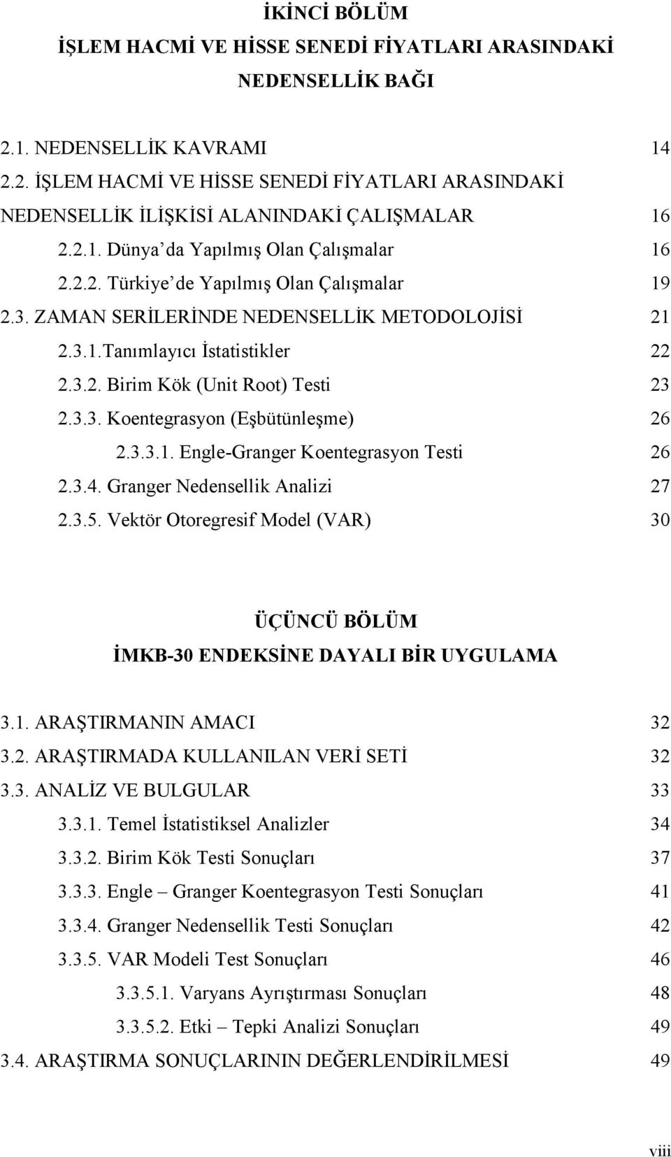 3.3. Koentegrasyon (Eşbütünleşme) 26 2.3.3.1. Engle-Granger Koentegrasyon Testi 26 2.3.4. Granger Nedensellik Analizi 27 2.3.5.