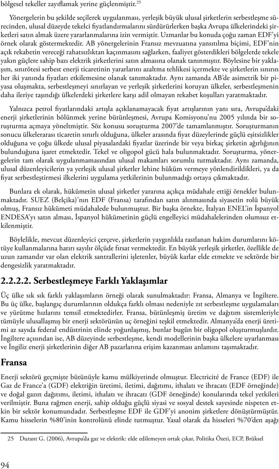 şirketleri satın almak üzere yararlanmalarına izin vermiştir. Uzmanlar bu konuda çoğu zaman EDF yi örnek olarak göstermektedir.