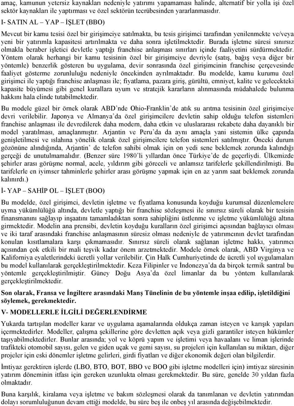 işletilmektedir. Burada işletme süresi sınırsız olmakla beraber işletici devletle yaptığı franchise anlaşması sınırları içinde faaliyetini sürdürmektedir.