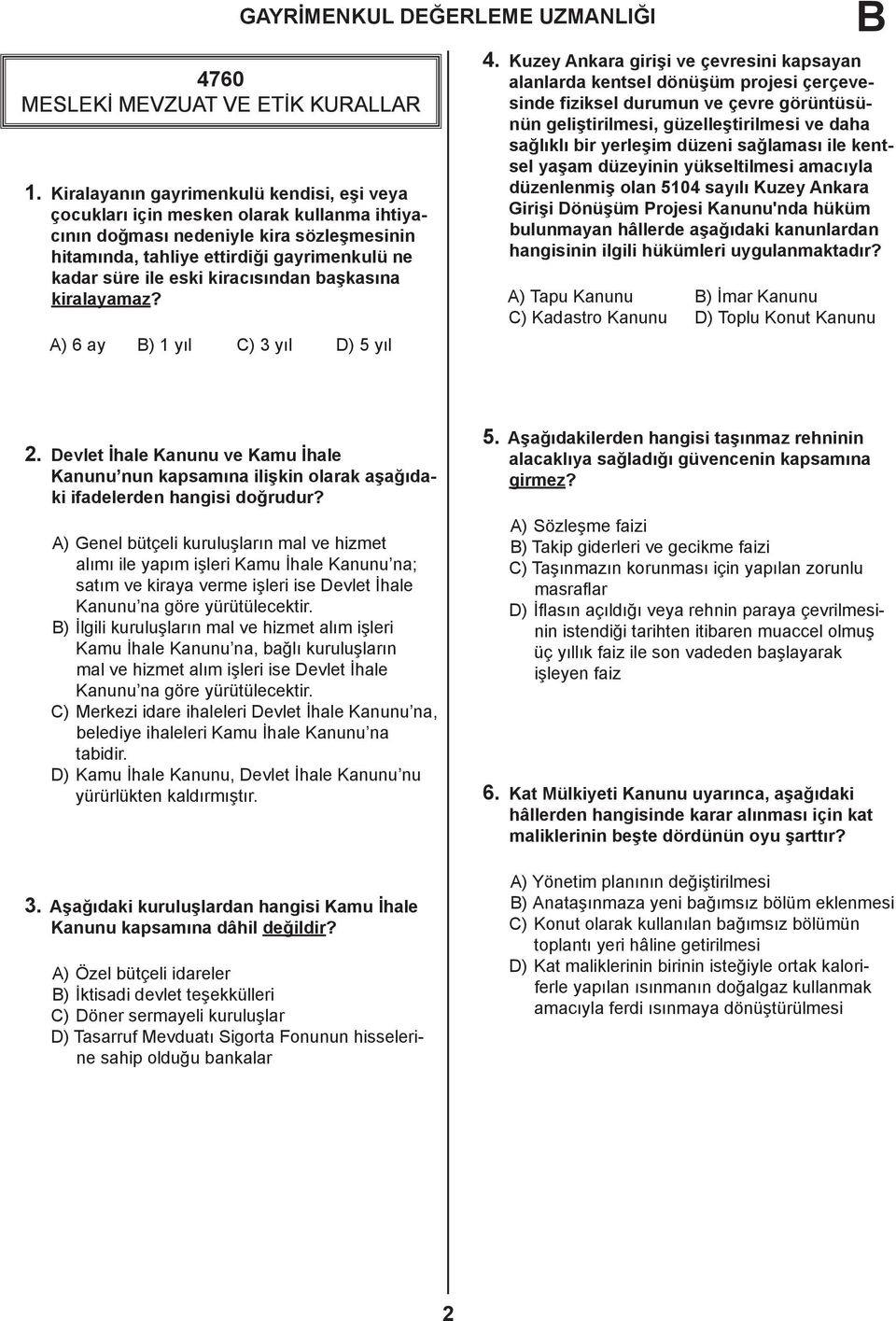 kiracısından başkasına kiralayamaz? A) 6 ay B) 1 yıl C) 3 yıl D) 5 yıl 4.