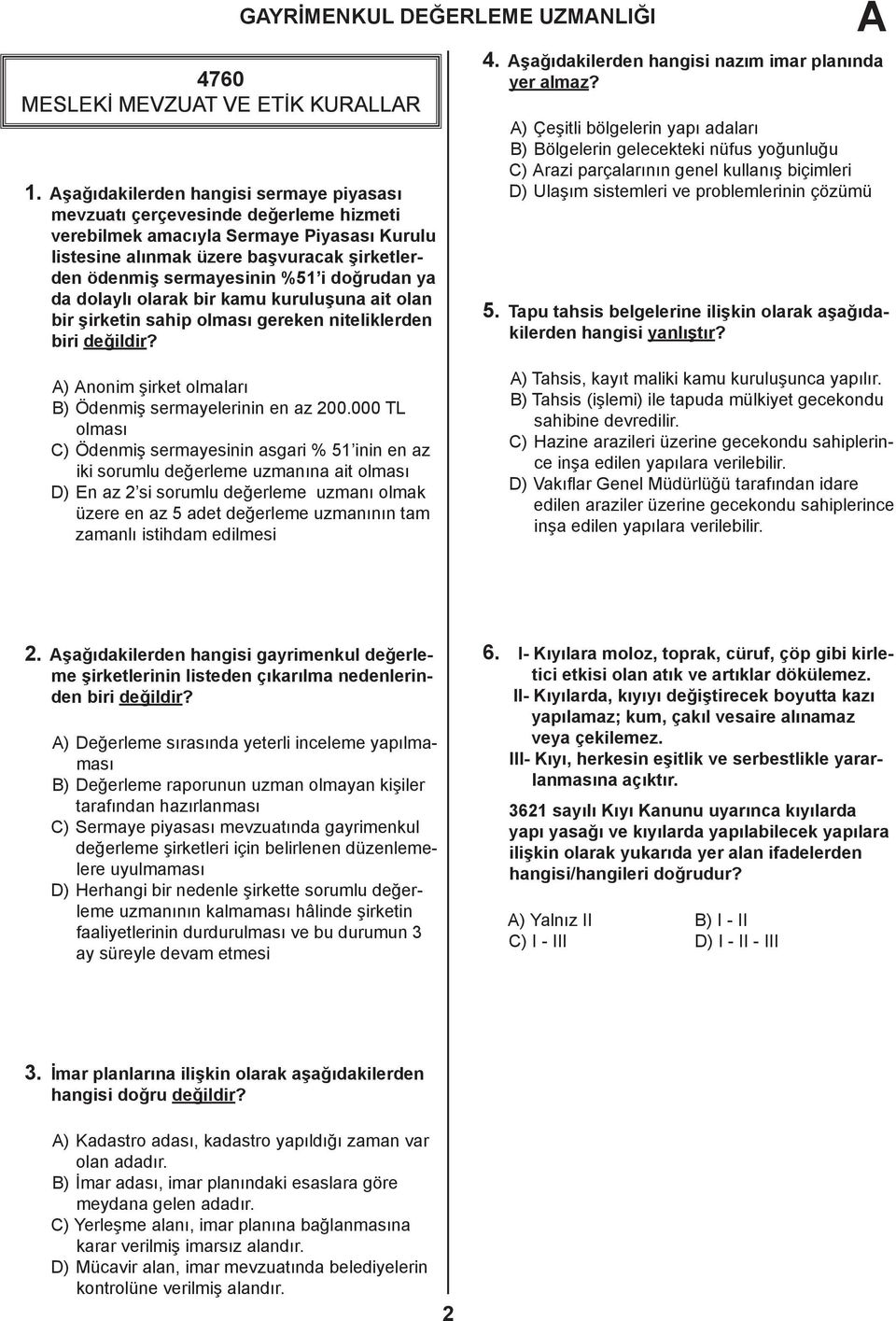 doğrudan ya da dolaylı olarak bir kamu kuruluşuna ait olan bir şirketin sahip olması gereken niteliklerden biri değildir? A) Anonim şirket olmaları B) Ödenmiş sermayelerinin en az 200.