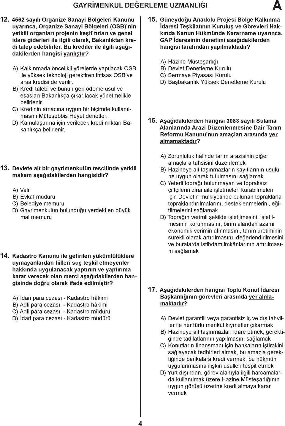 B) Kredi talebi ve bunun geri ödeme usul ve esasları Bakanlıkça çıkarılacak yönetmelikle belirlenir. C) Kredinin amacına uygun bir biçimde kullanılmasını Müteşebbis Heyet denetler.