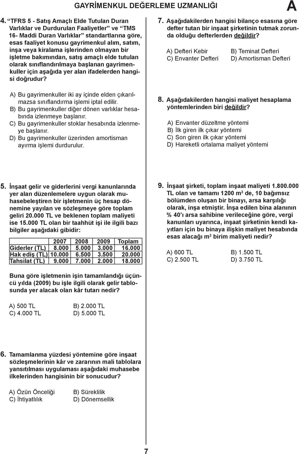 Aşağıdakilerden hangisi bilanço esasına göre defter tutan bir inşaat şirketinin tutmak zorunda olduğu defterlerden değildir?