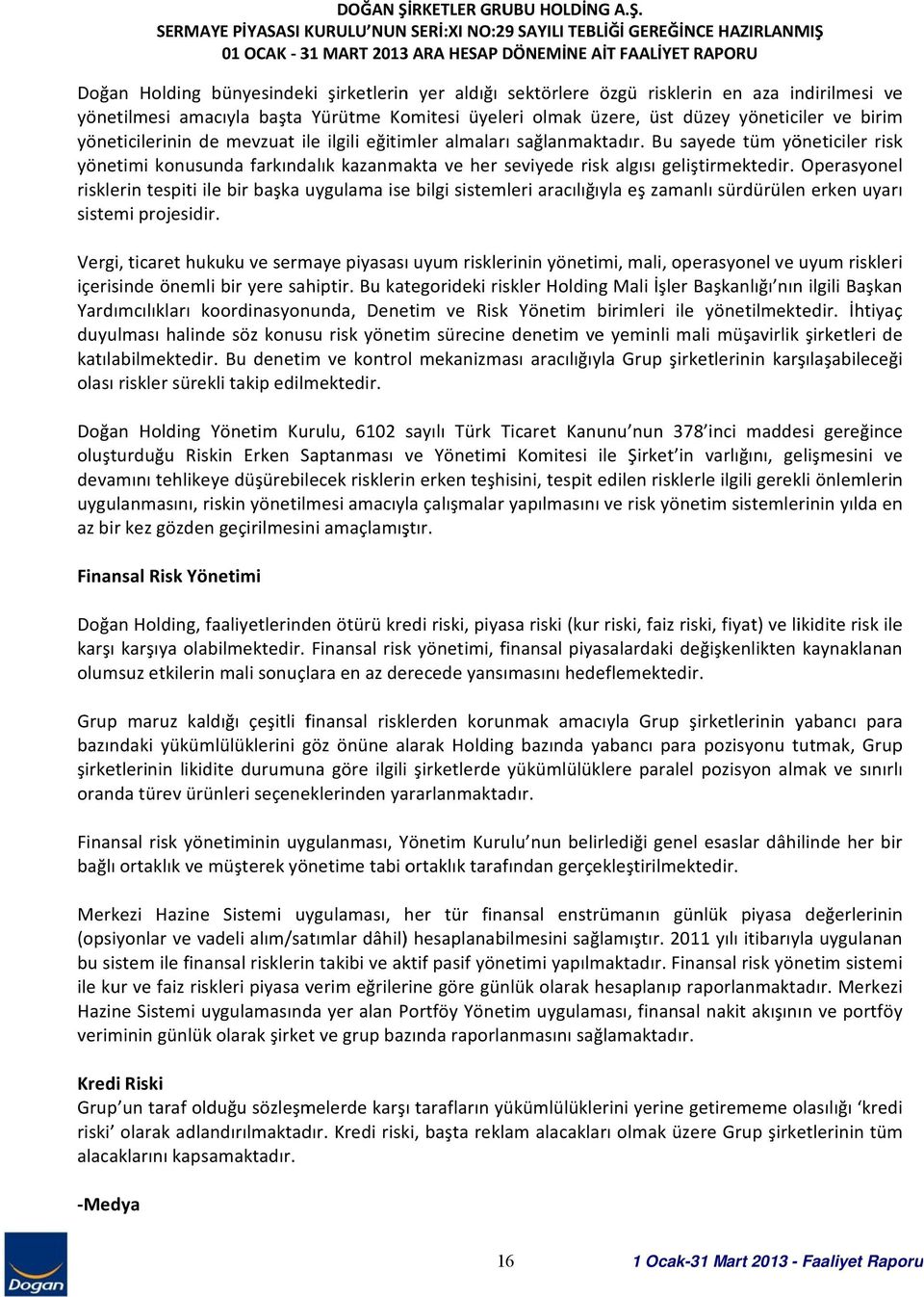 SERMAYE PİYASASI KURULU NUN SERİ:XI NO:29 SAYILI TEBLİĞİ GEREĞİNCE HAZIRLANMIŞ 01 OCAK 31 MART 2013 ARA HESAP DÖNEMİNE AİT FAALİYET RAPORU Doğan Holding bünyesindeki şirketlerinn yer aldığı