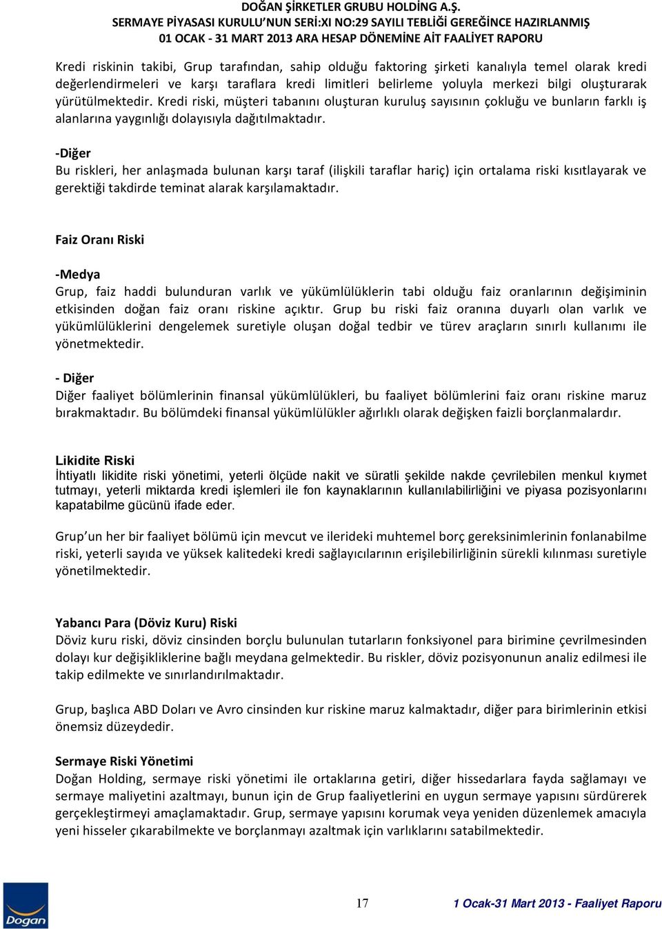 SERMAYE PİYASASI KURULU NUN SERİ:XI NO:29 SAYILI TEBLİĞİ GEREĞİNCE HAZIRLANMIŞ 01 OCAK 31 MART 2013 ARA HESAP DÖNEMİNE AİT FAALİYET RAPORU Kredi riskinin takibi, Grup tarafından, sahip olduğuu