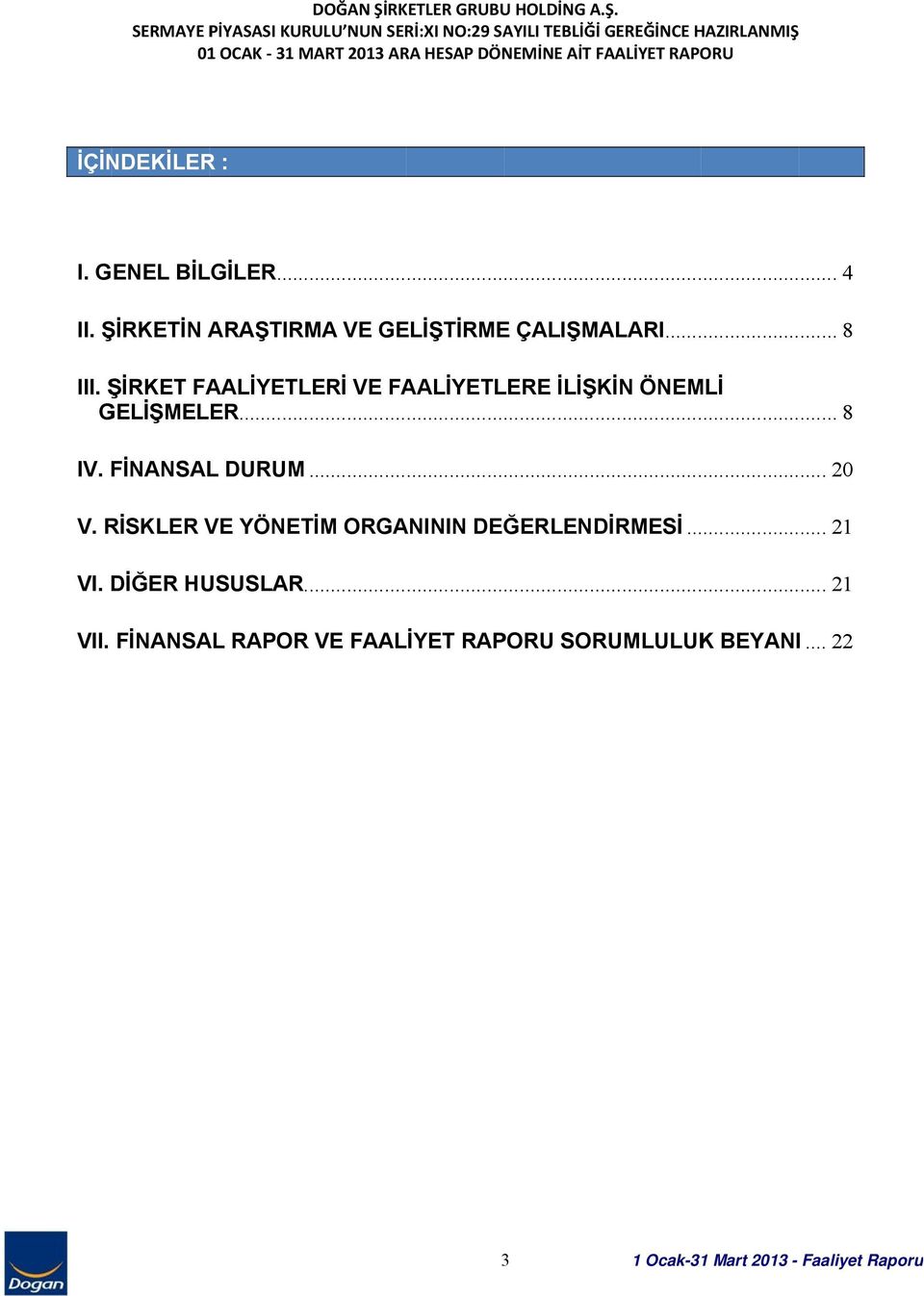 SERMAYE PİYASASI KURULU NUN SERİ:XI NO:29 SAYILI TEBLİĞİ GEREĞİNCE HAZIRLANMIŞ 01 OCAK 31 MART 2013 ARA HESAP DÖNEMİNE AİT FAALİYET RAPORU