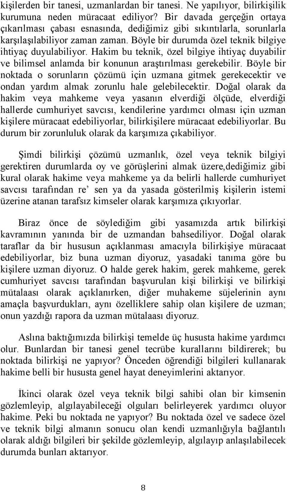 Hakim bu teknik, özel bilgiye ihtiyaç duyabilir ve bilimsel anlamda bir konunun araģtırılması gerekebilir.