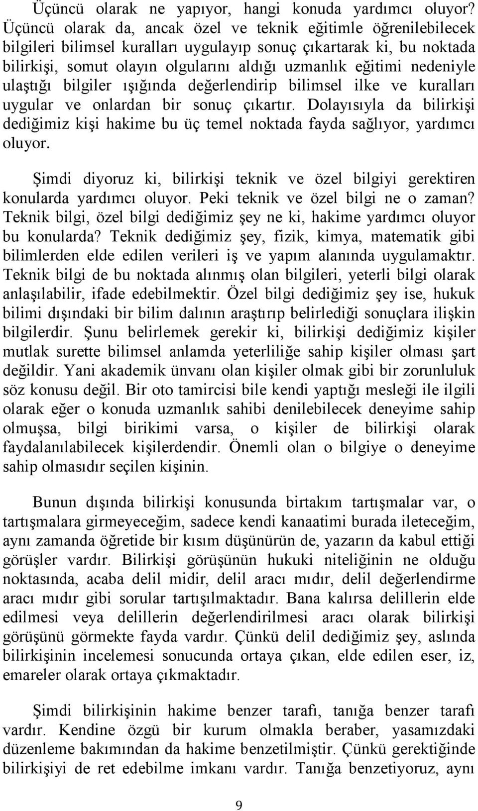 nedeniyle ulaģtığı bilgiler ıģığında değerlendirip bilimsel ilke ve kuralları uygular ve onlardan bir sonuç çıkartır.