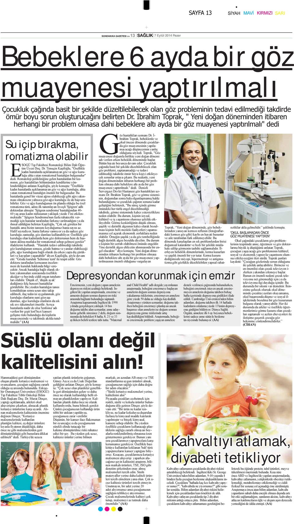 İbrahim Toprak, " Yeni doğan döneminden itibaren herhangi bir problem olmasa dahi bebeklere altı ayda bir göz muayenesi yaptırılmalı" dedi Su içip bırakma, romatizma olabilir ESOGÜ Tıp Fakültesi