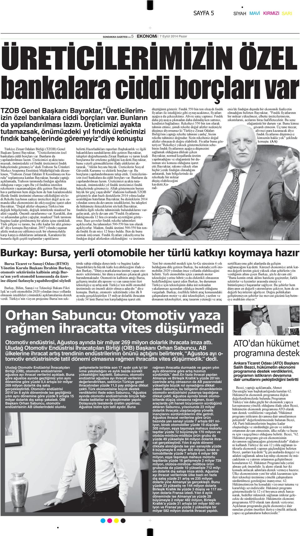 Uludağ Otomotiv Endüstrisi İhracatçıları Birliği (OİB) Başkanı Orhan Sabuncu, AB ülkelerine ihracat artış trendinin endüstrilerinin önünü açtığını belirterek, Ağustos ayı o- tomotiv endüstrisinde